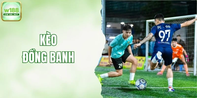 Kèo Đồng Banh - Cao Thủ Chia Sẻ Bí Quyết Giành Chiến Thắng
